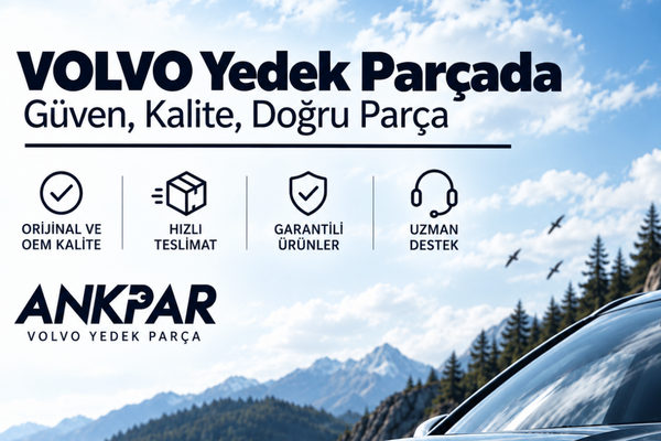 Volvo Yedek Parça Rehberi: Doğru Parça Nasıl Seçilir